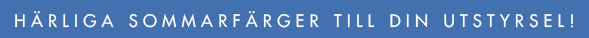 Härliga sommarfärger till din utstyrsel!